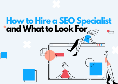 5 Steps to Hiring a SEO Specialist: How to Hire a SEO Specialist and What to Look For