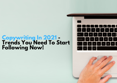 Copywriting In 2021 – Trends You Need To Start Following Now!