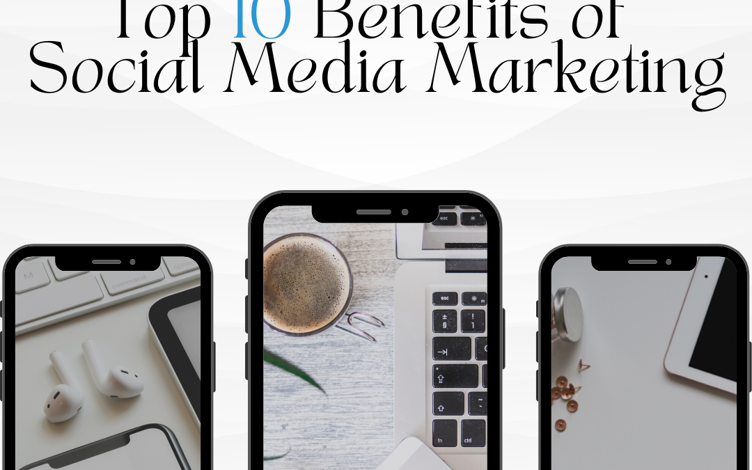 Top 10 Benefits of Social Media Marketing: A blog about the most important benefits of SMM.